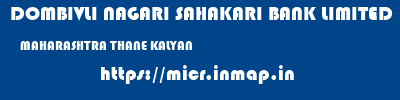 DOMBIVLI NAGARI SAHAKARI BANK LIMITED  MAHARASHTRA THANE KALYAN   micr code